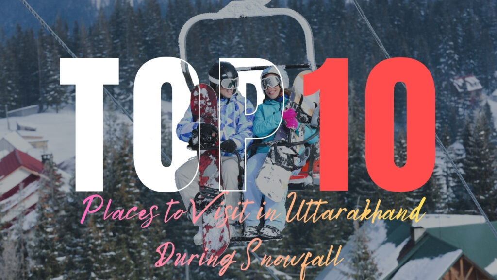 10 Best Places to Visit in Uttarakhand During Snowfall