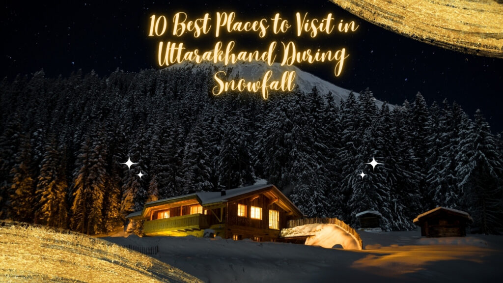 10 Best Places to Visit in Uttarakhand During Snowfall