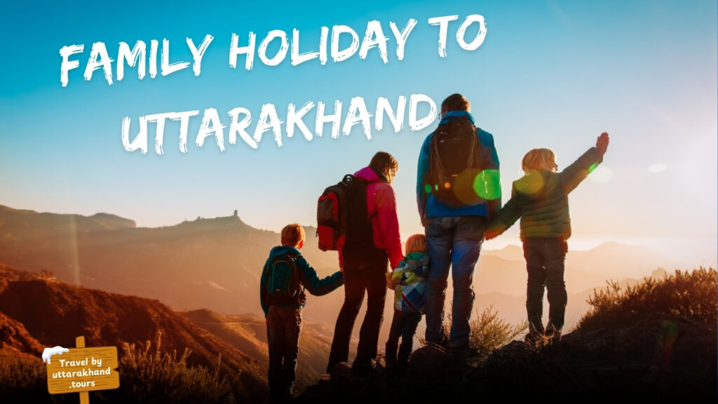 Family Holiday To Uttarakhand