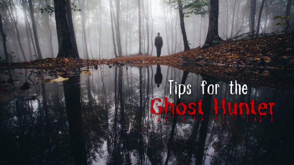 Tips for the Ghost Hunter