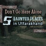 Haunted Places in Uttarakhand