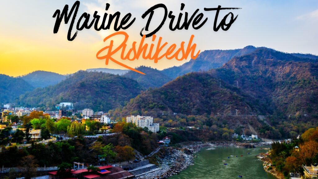 Marine Drive to Rishikesh
