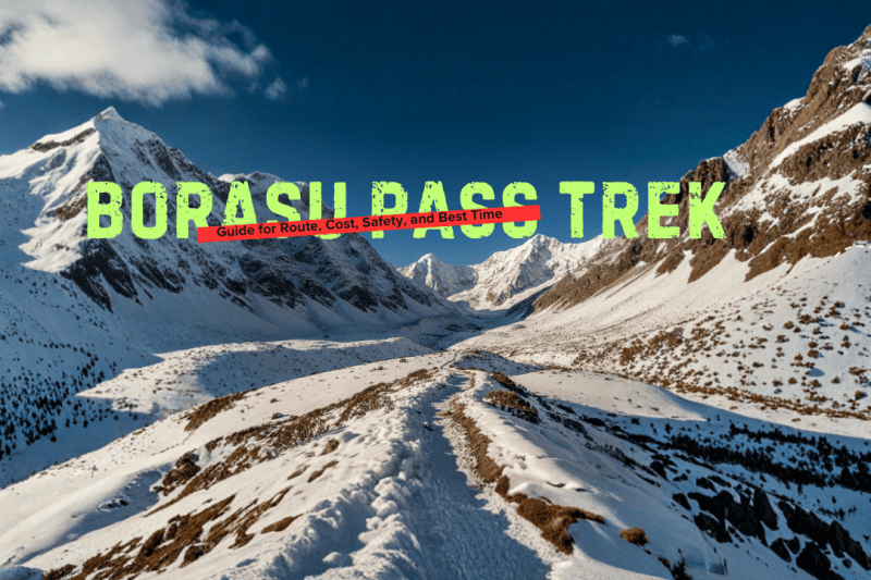 Borasu Pass Trek 2026: The Ultimate Travel Guide, Route, Cost & Best Time To Go