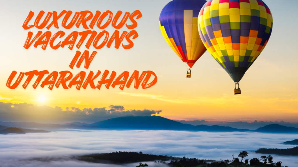 Luxurious Vacations in Uttarakhand