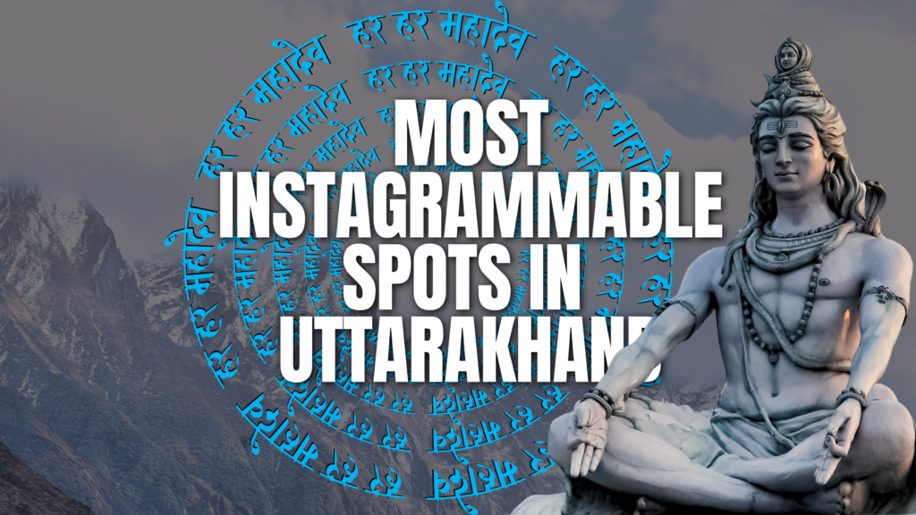 Most Instagrammable Spots in Uttarakhand