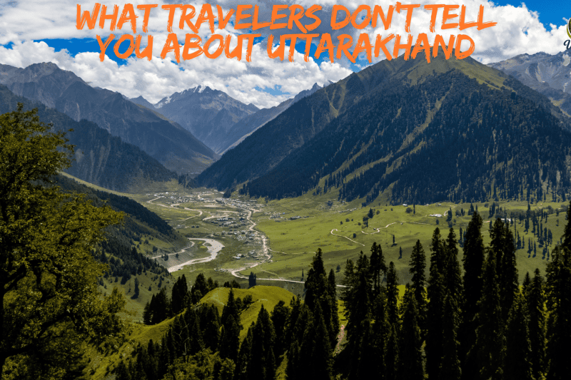 This Is What Travelers Don’t Tell You About Uttarakhand