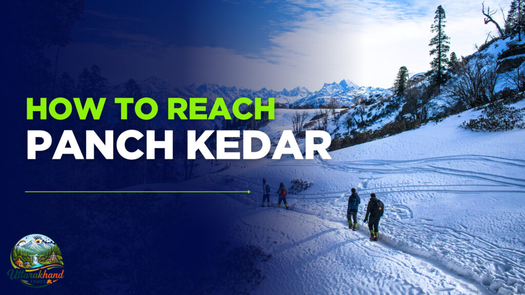 How to Reach Panch Kedar