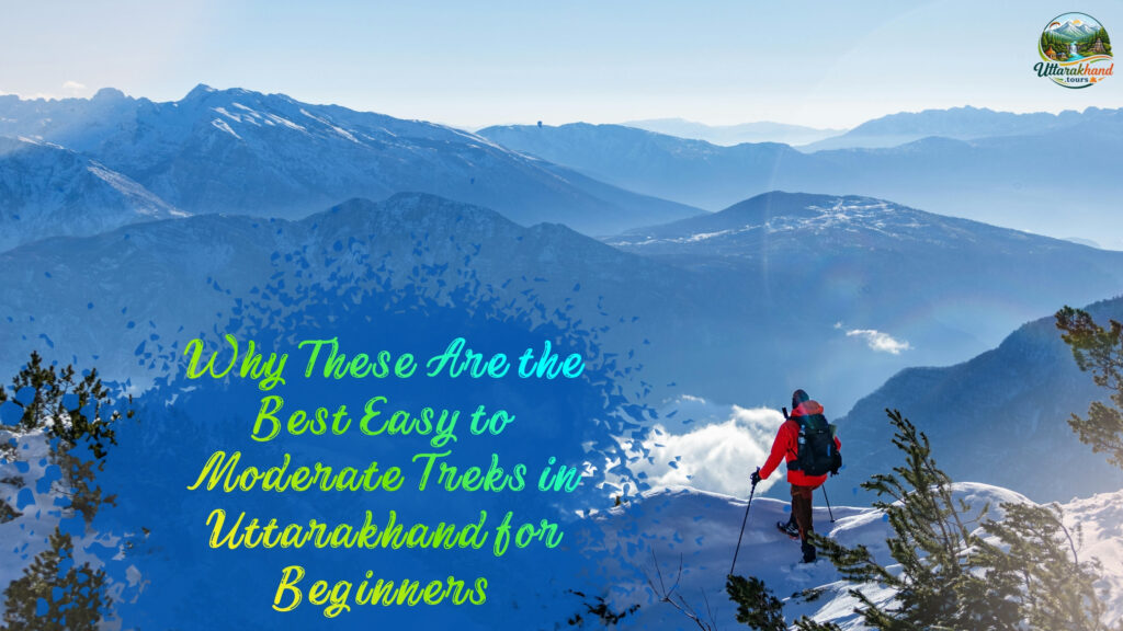 Why These Are the Best Easy to Moderate Treks in Uttarakhand for Beginners